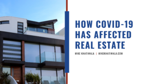 Mike Khatiwala How Covid 19 Has Affected Real Estate
