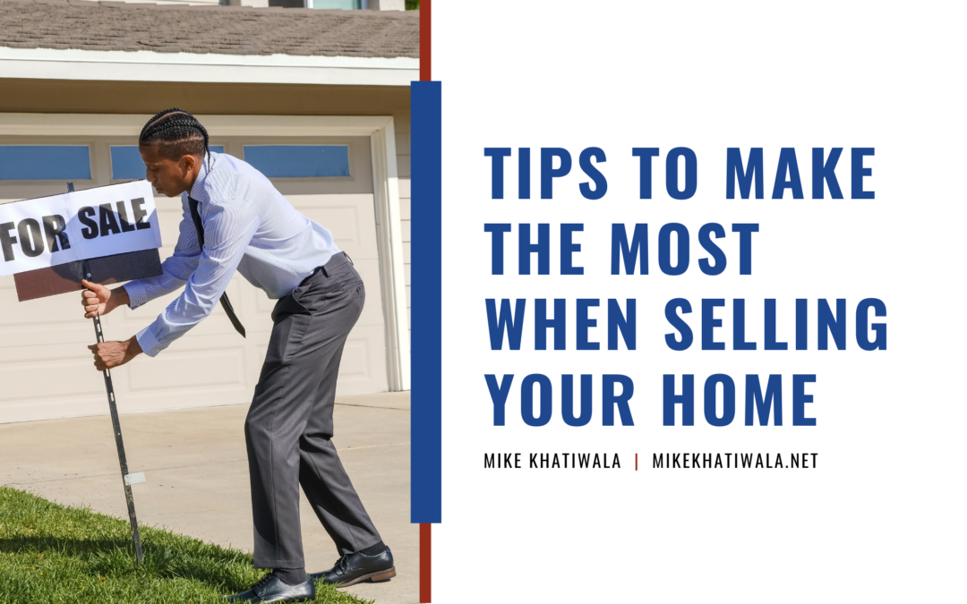 Tips to Make the Most When Selling Your Home