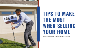 Tips To Make The Most When Selling Your Home